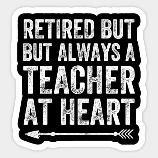 Retired but always a teacher at heart Sticker